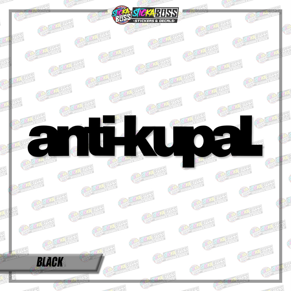 ANTI-KUPAL (VINYL CUT-OUT STICKER DECALS )【Stickaboss】