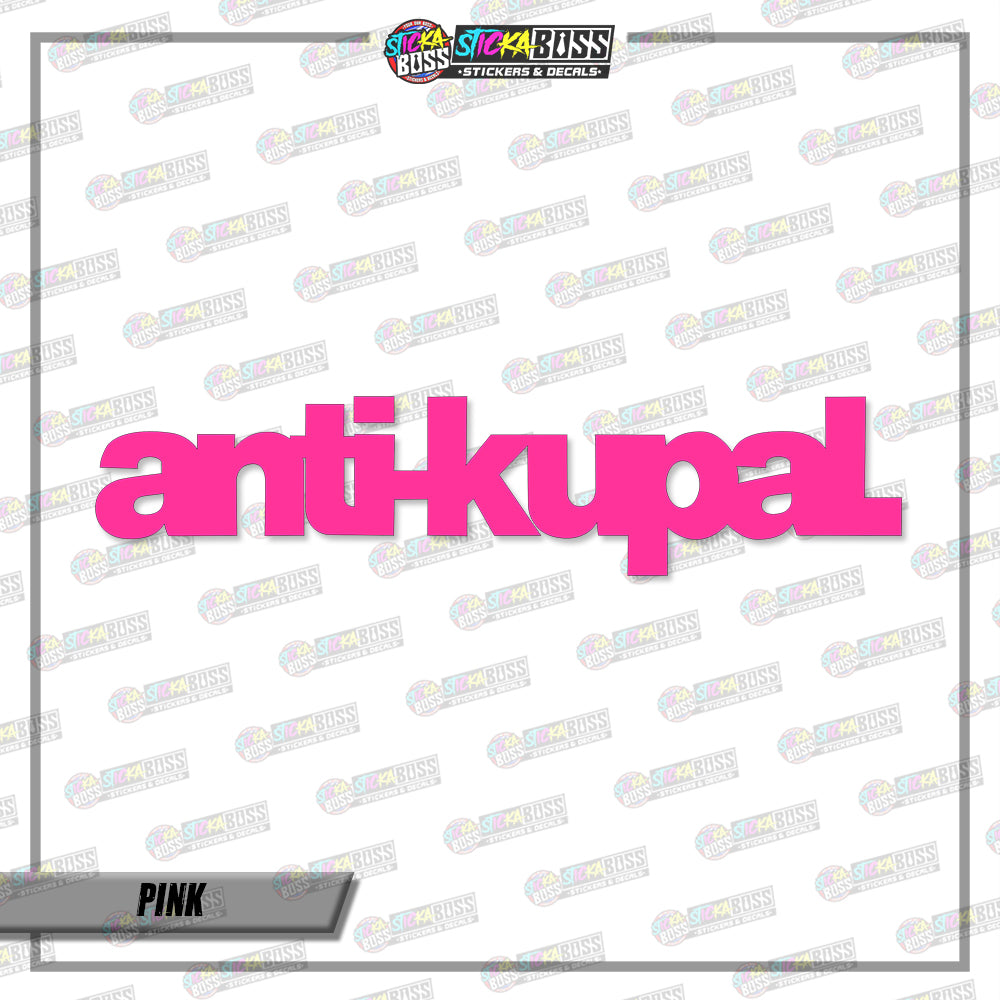 ANTI-KUPAL (VINYL CUT-OUT STICKER DECALS )【Stickaboss】