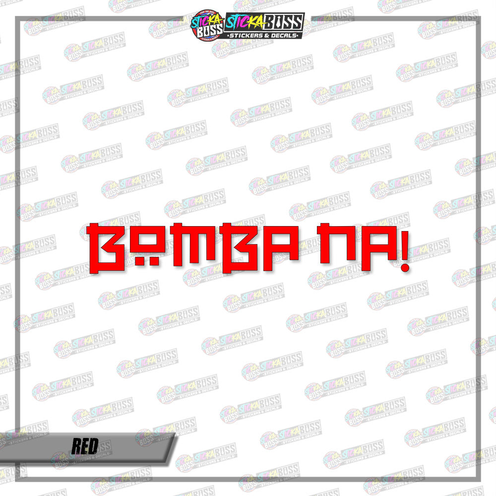 BOMBA NA! (VINYL CUT-OUT STICKER DECALS )【Stickaboss】