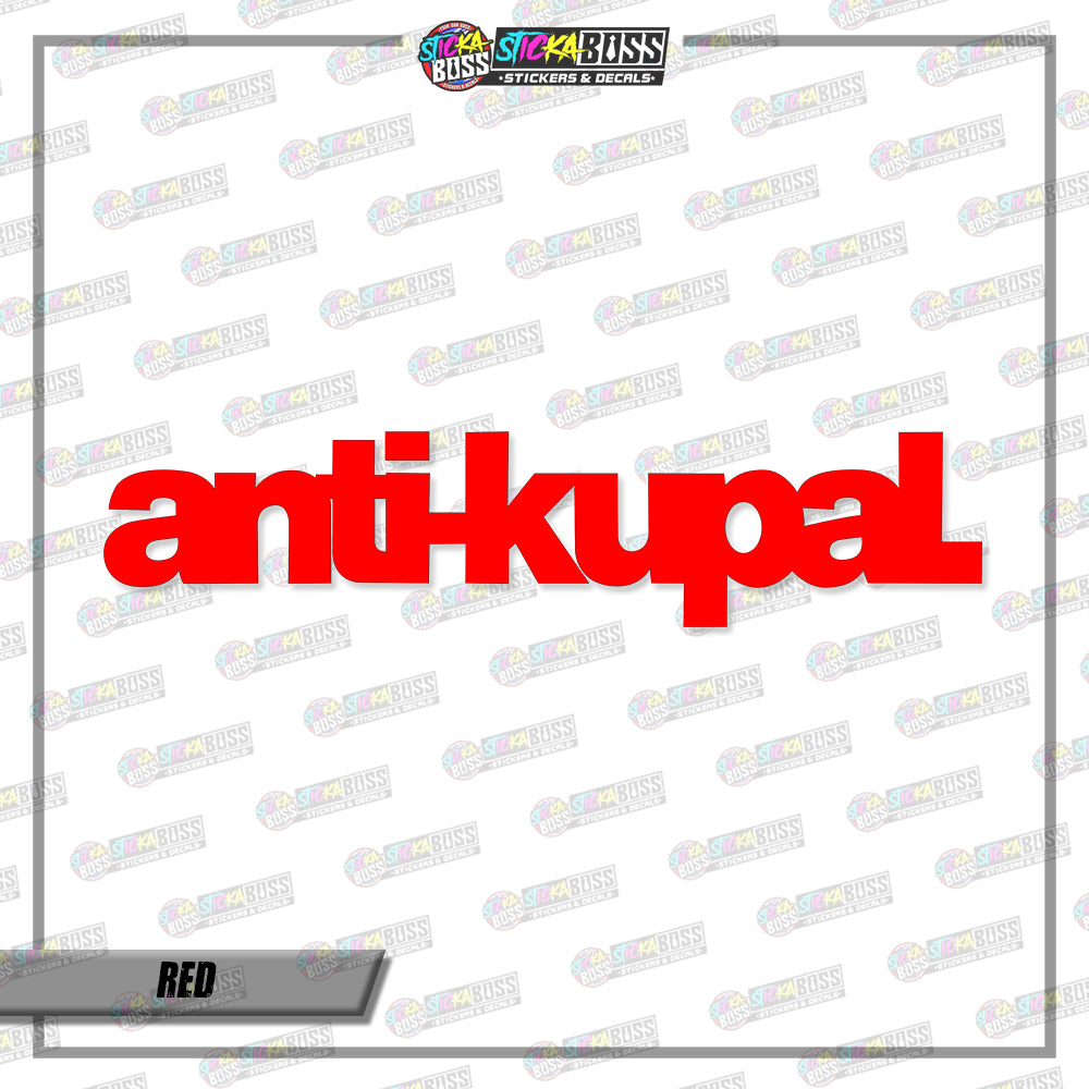ANTI-KUPAL (VINYL CUT-OUT STICKER DECALS )【Stickaboss】