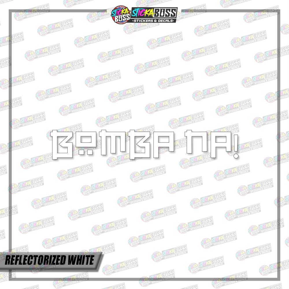 BOMBA NA! (VINYL CUT-OUT STICKER DECALS )【Stickaboss】