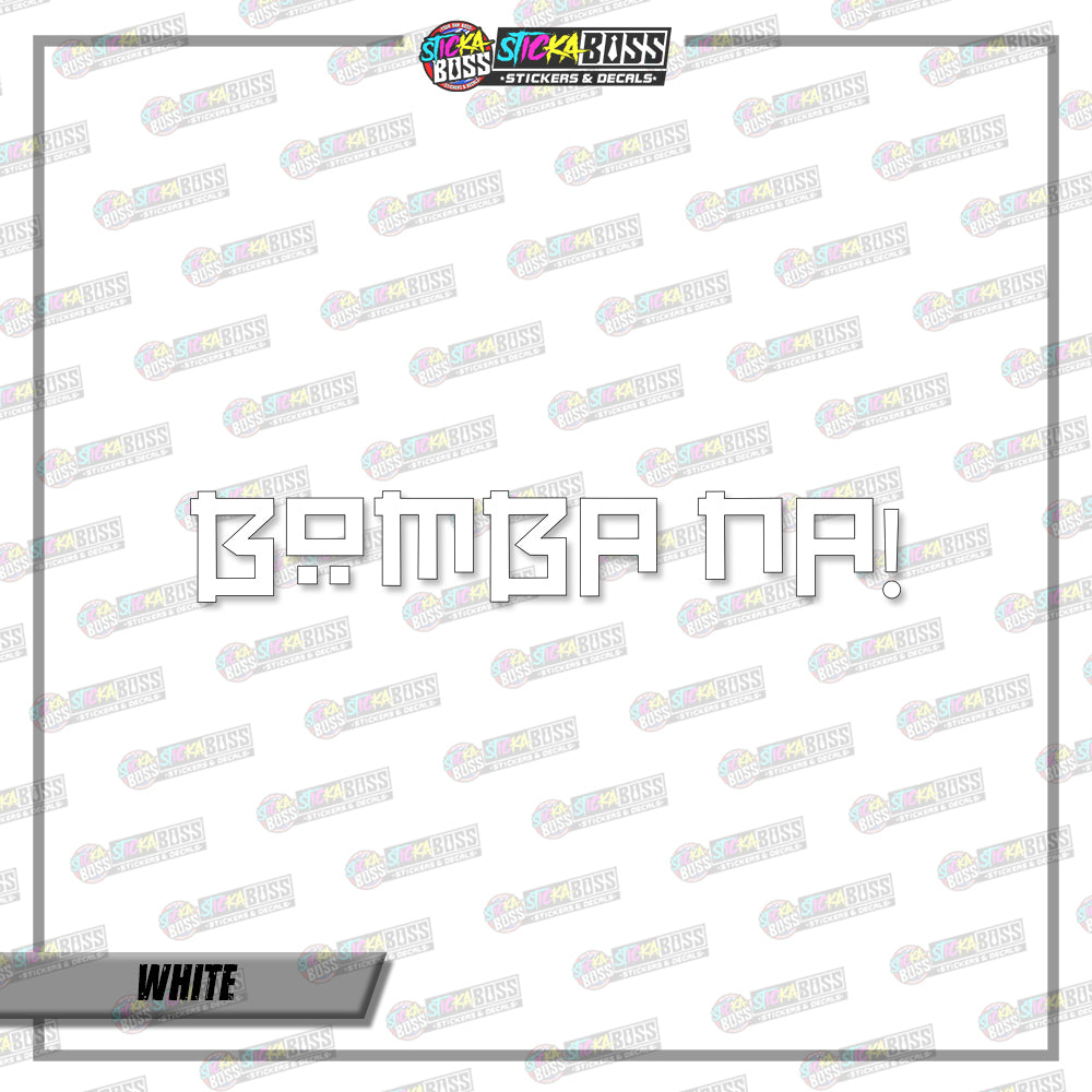 BOMBA NA! (VINYL CUT-OUT STICKER DECALS )【Stickaboss】
