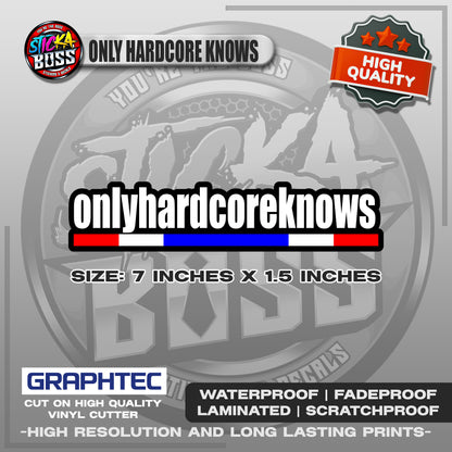 ONLY HARDCORE KNOWS STICKER | VINYL WATERPROOF STICKER | PREMIUM LAMINATED【PRINTED】