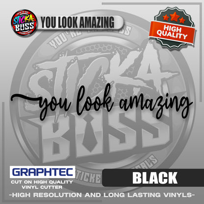 YOU LOOK AMAZING | VINYL WATERPROOF CUT-OUT STICKER DECALS【Stickaboss】