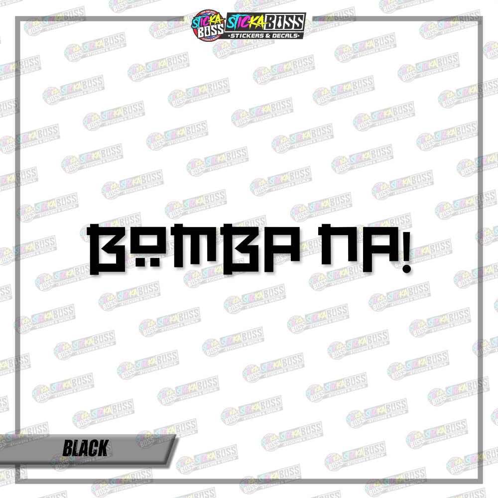 BOMBA NA! (VINYL CUT-OUT STICKER DECALS )【Stickaboss】