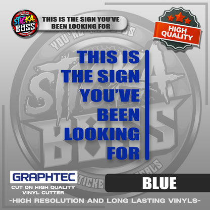 THIS IS THE SIGN YOU'VE BEEN LOOKING FOR | VINYL WATERPROOF CUT-OUT STICKER DECALS