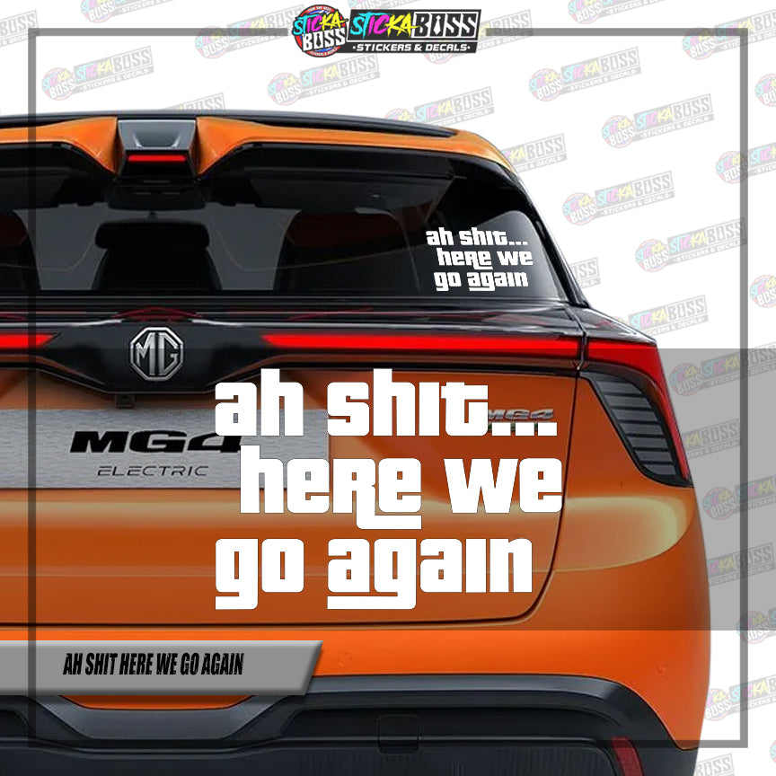 AH SHIT HERE WE GO AGAIN  ( VINYL CUT-OUT STICKER DECALS )【Stickaboss】