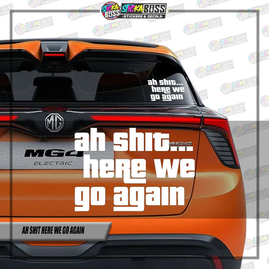 AH SHIT HERE WE GO AGAIN  ( VINYL CUT-OUT STICKER DECALS )【Stickaboss】