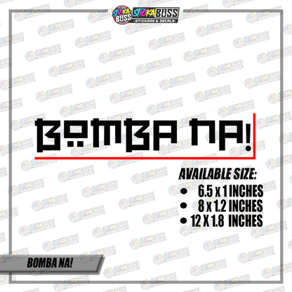 BOMBA NA! (VINYL CUT-OUT STICKER DECALS )【Stickaboss】