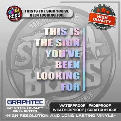 THIS IS THE SIGN YOU'VE BEEN LOOKING FOR | VINYL WATERPROOF CUT-OUT STICKER DECALS
