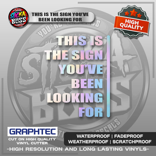 THIS IS THE SIGN YOU'VE BEEN LOOKING FOR | VINYL WATERPROOF CUT-OUT STICKER DECALS