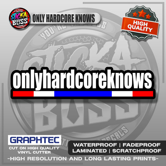 ONLY HARDCORE KNOWS STICKER | VINYL WATERPROOF STICKER | PREMIUM LAMINATED【PRINTED】