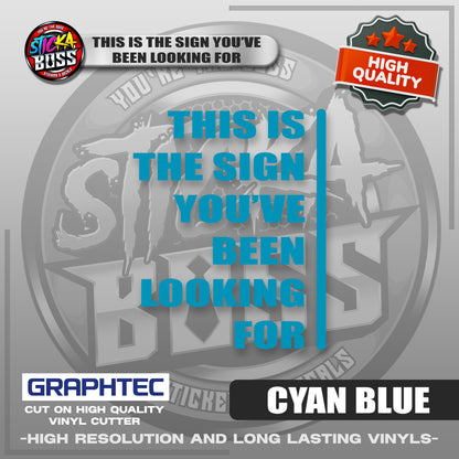 THIS IS THE SIGN YOU'VE BEEN LOOKING FOR | VINYL WATERPROOF CUT-OUT STICKER DECALS