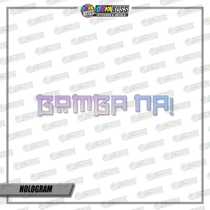 BOMBA NA! (VINYL CUT-OUT STICKER DECALS )【Stickaboss】