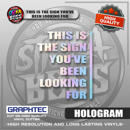 THIS IS THE SIGN YOU'VE BEEN LOOKING FOR | VINYL WATERPROOF CUT-OUT STICKER DECALS