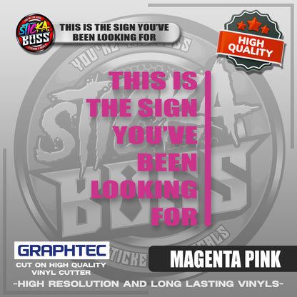 THIS IS THE SIGN YOU'VE BEEN LOOKING FOR | VINYL WATERPROOF CUT-OUT STICKER DECALS