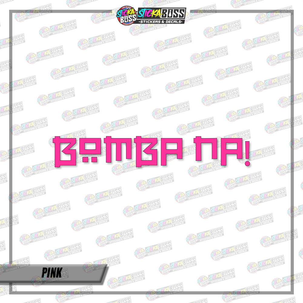 BOMBA NA! (VINYL CUT-OUT STICKER DECALS )【Stickaboss】