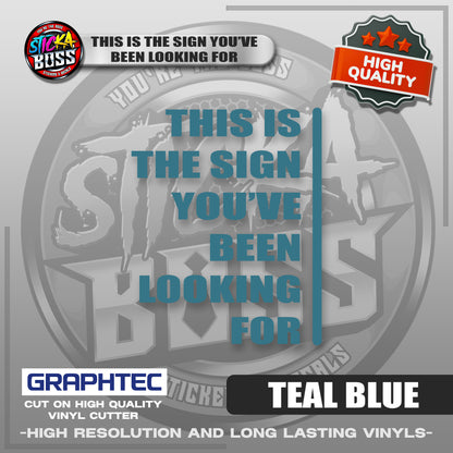 THIS IS THE SIGN YOU'VE BEEN LOOKING FOR | VINYL WATERPROOF CUT-OUT STICKER DECALS